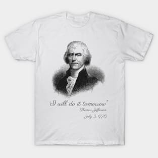 I Will Do It Tomorrow - Thomas Jefferson T-Shirt